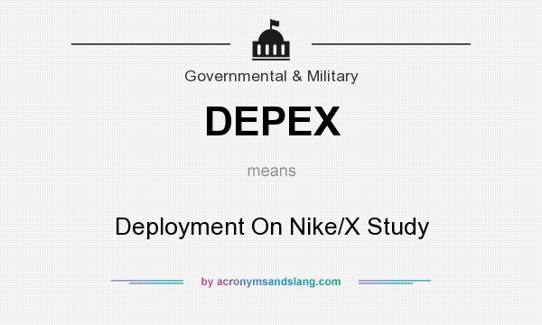 What does DEPEX mean? It stands for Deployment On Nike/X Study