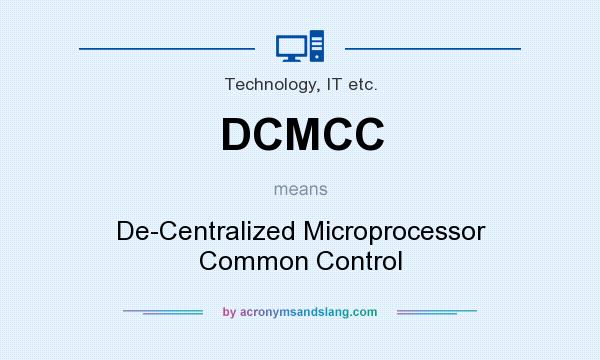 What does DCMCC mean? It stands for De-Centralized Microprocessor Common Control