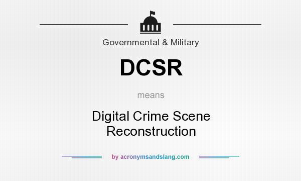 What does DCSR mean? It stands for Digital Crime Scene Reconstruction
