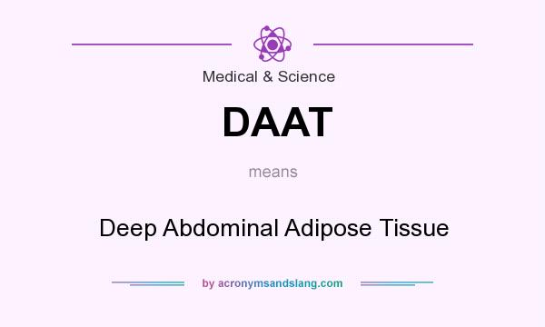 What does DAAT mean? It stands for Deep Abdominal Adipose Tissue