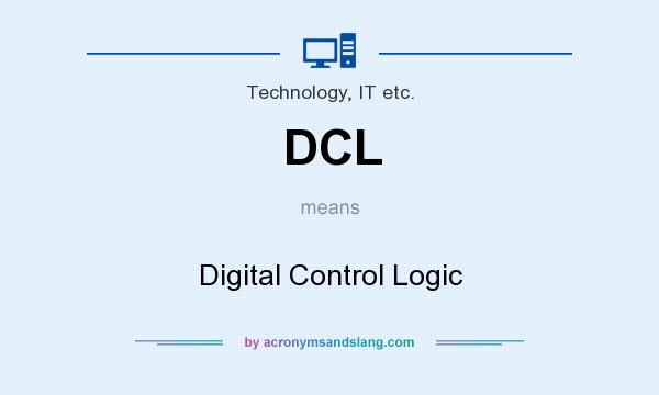 What does DCL mean? It stands for Digital Control Logic