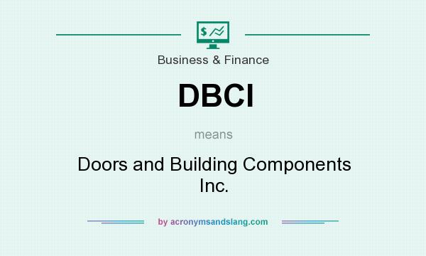 What does DBCI mean? It stands for Doors and Building Components Inc.