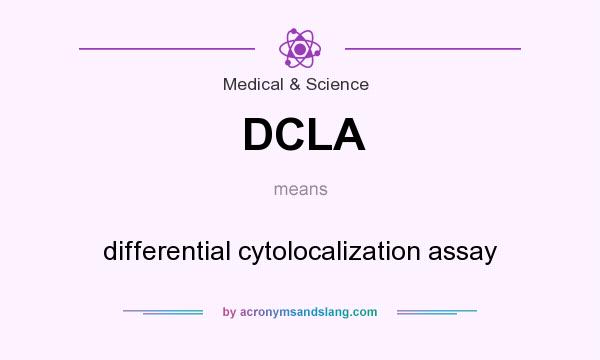 What does DCLA mean? It stands for differential cytolocalization assay