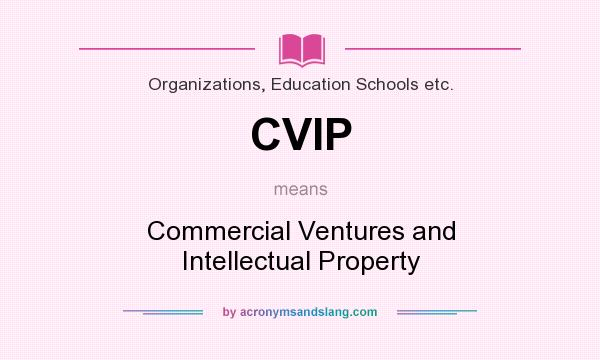 What does CVIP mean? It stands for Commercial Ventures and Intellectual Property