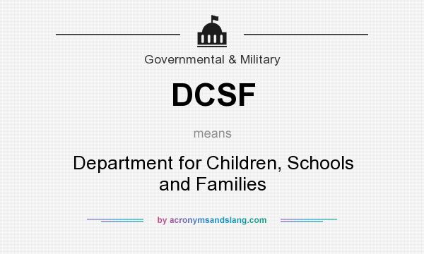 What does DCSF mean? It stands for Department for Children, Schools and Families