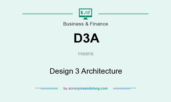 What does D3A mean? It stands for Design 3 Architecture