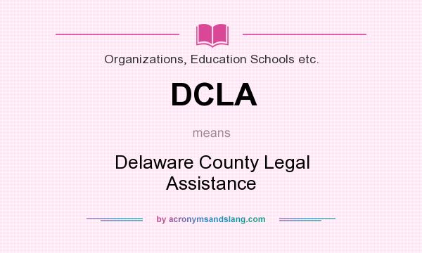 What does DCLA mean? It stands for Delaware County Legal Assistance