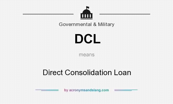 What does DCL mean? It stands for Direct Consolidation Loan