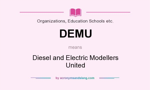 What does DEMU mean? It stands for Diesel and Electric Modellers United