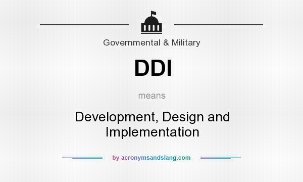 What does DDI mean? It stands for Development, Design and Implementation
