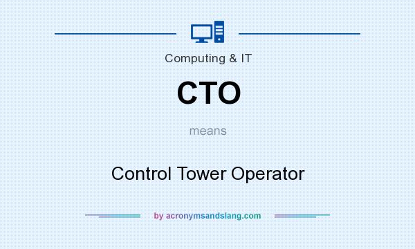 What does CTO mean? It stands for Control Tower Operator