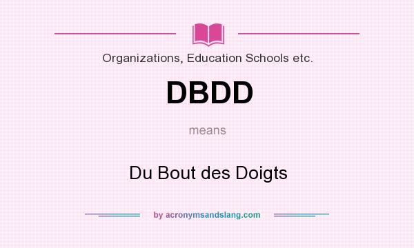 What does DBDD mean? It stands for Du Bout des Doigts