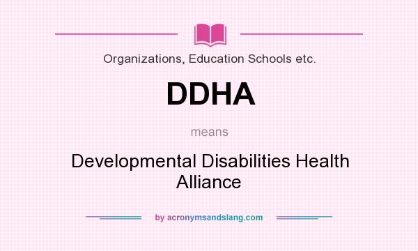 What does DDHA mean? It stands for Developmental Disabilities Health Alliance