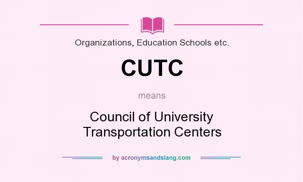 What does CUTC mean? It stands for Council of University Transportation Centers