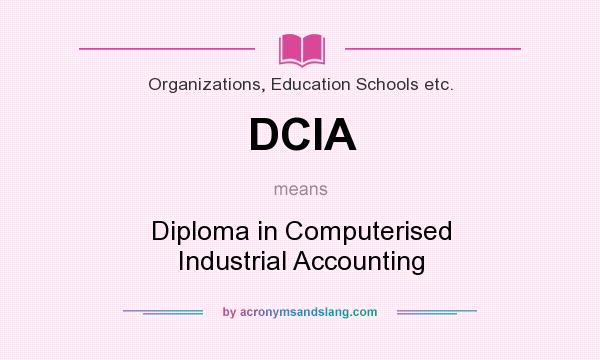 What does DCIA mean? It stands for Diploma in Computerised Industrial Accounting