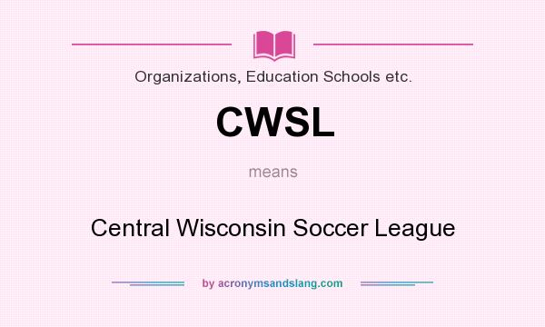 What does CWSL mean? It stands for Central Wisconsin Soccer League
