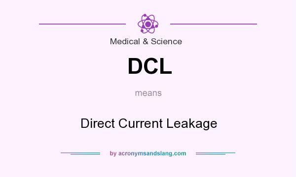 What does DCL mean? It stands for Direct Current Leakage