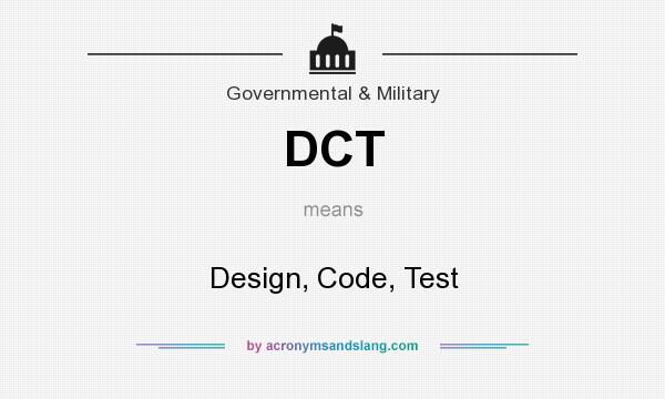 What does DCT mean? It stands for Design, Code, Test