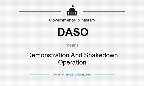 What does DASO mean? It stands for Demonstration And Shakedown Operation