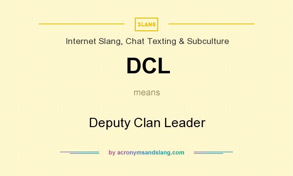 What does DCL mean? It stands for Deputy Clan Leader