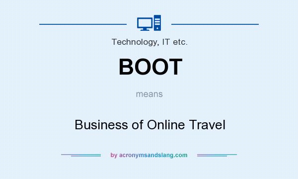 What does BOOT mean? It stands for Business of Online Travel