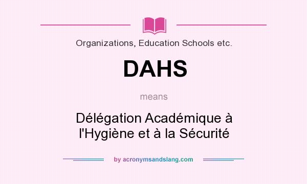 What does DAHS mean? It stands for Délégation Académique à l`Hygiène et à la Sécurité