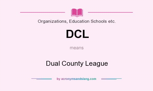 What does DCL mean? It stands for Dual County League