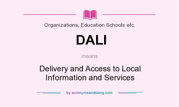 What does DALI mean? It stands for Delivery and Access to Local Information and Services