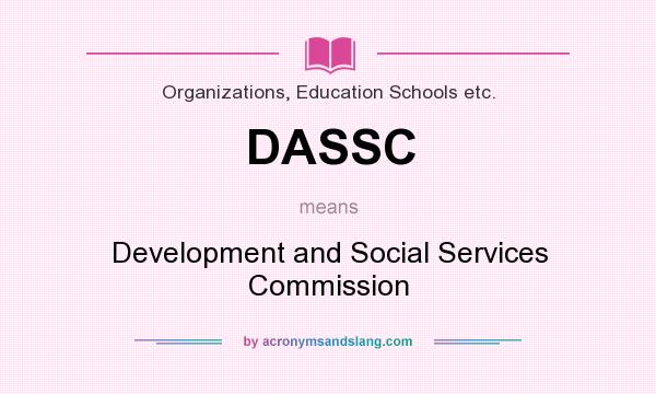 What does DASSC mean? It stands for Development and Social Services Commission