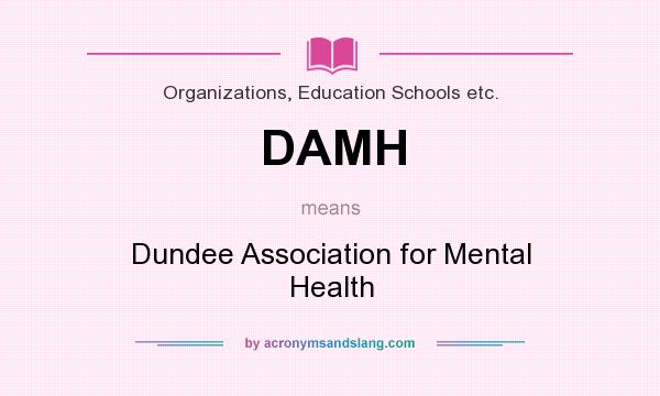 What does DAMH mean? It stands for Dundee Association for Mental Health