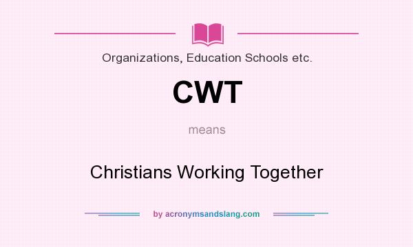 What does CWT mean? It stands for Christians Working Together