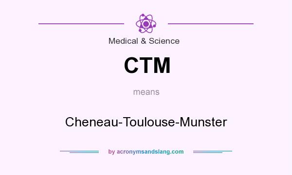 What does CTM mean? It stands for Cheneau-Toulouse-Munster