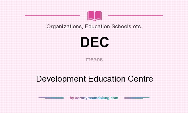 What does DEC mean? It stands for Development Education Centre