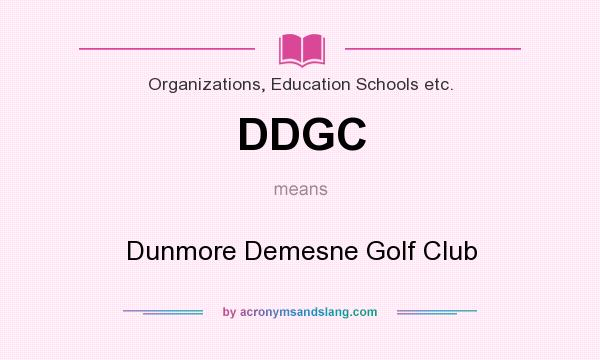 What does DDGC mean? It stands for Dunmore Demesne Golf Club