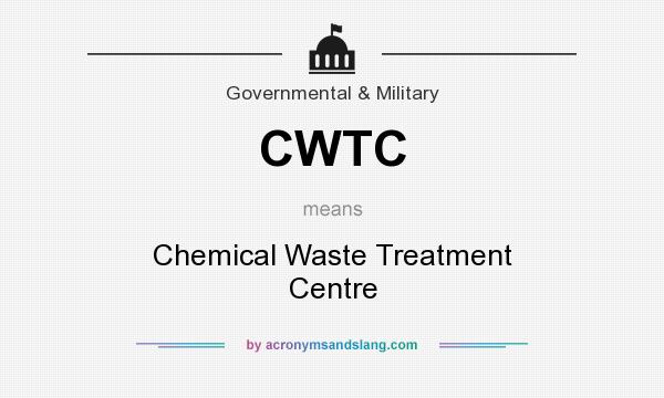 What does CWTC mean? It stands for Chemical Waste Treatment Centre