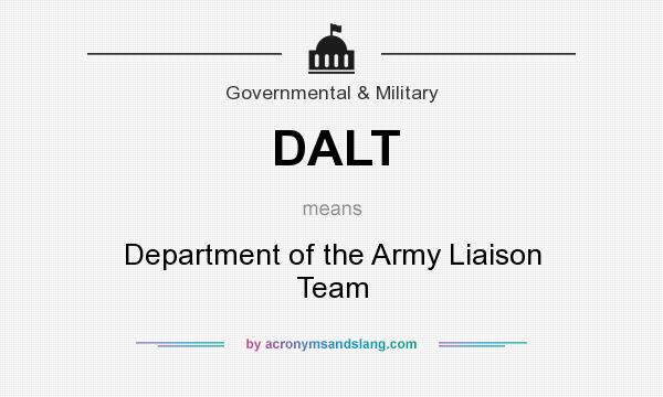 What does DALT mean? It stands for Department of the Army Liaison Team