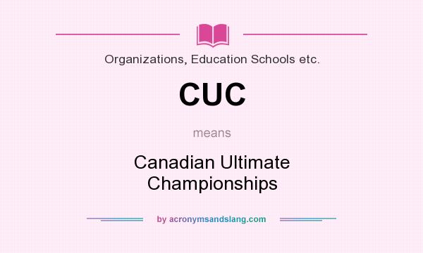 What does CUC mean? It stands for Canadian Ultimate Championships