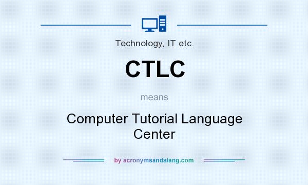 What does CTLC mean? It stands for Computer Tutorial Language Center