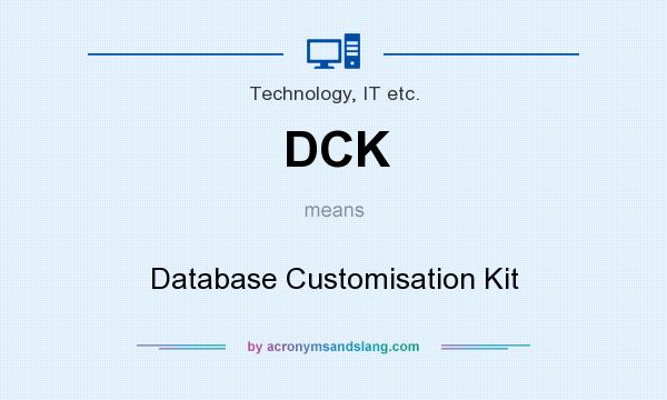 What does DCK mean? It stands for Database Customisation Kit
