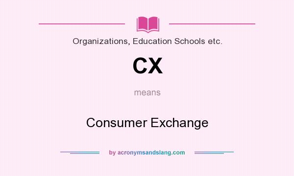 What does CX mean? It stands for Consumer Exchange