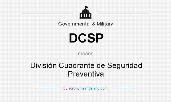 What does DCSP mean? It stands for División Cuadrante de Seguridad Preventiva
