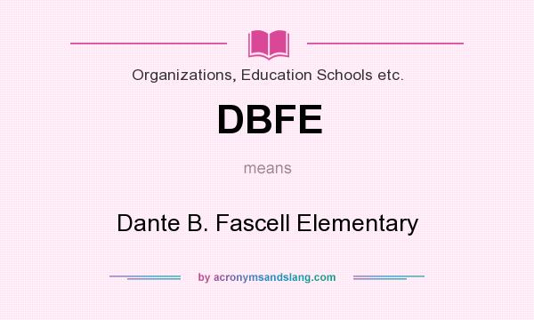 What does DBFE mean? It stands for Dante B. Fascell Elementary