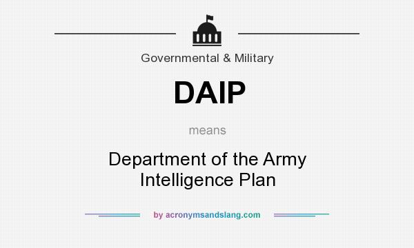 What does DAIP mean? It stands for Department of the Army Intelligence Plan
