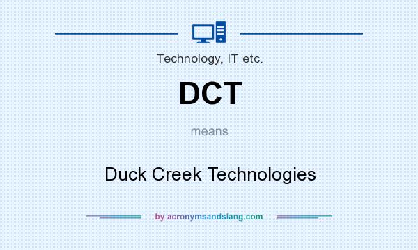 What does DCT mean? It stands for Duck Creek Technologies