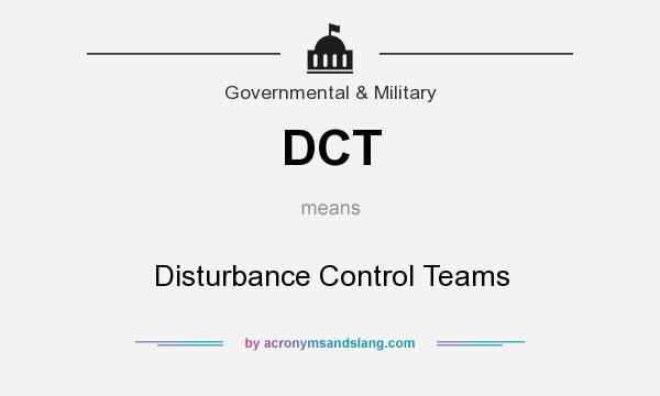 What does DCT mean? It stands for Disturbance Control Teams