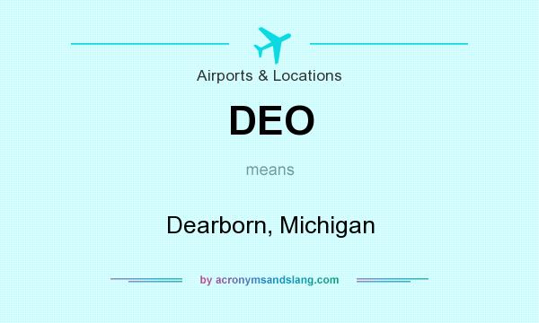 What does DEO mean? It stands for Dearborn, Michigan
