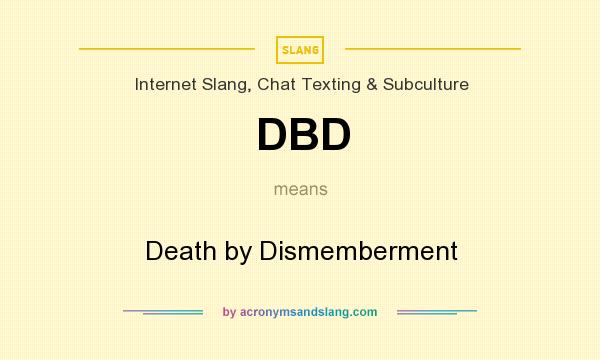 What does DBD mean? It stands for Death by Dismemberment