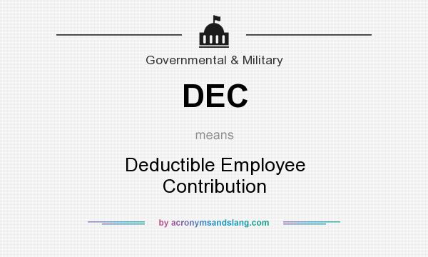 What does DEC mean? It stands for Deductible Employee Contribution