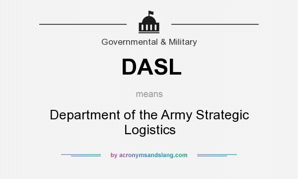 What does DASL mean? It stands for Department of the Army Strategic Logistics