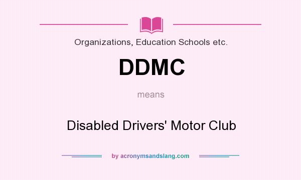 What does DDMC mean? It stands for Disabled Drivers` Motor Club